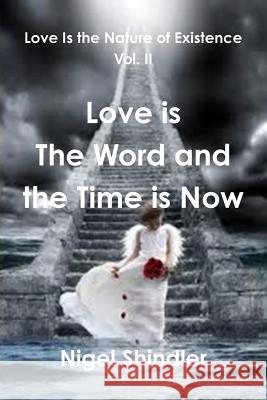 Love is The Word and the Time is Now Max Shindler Nigel Shindler 9781500871352 Createspace Independent Publishing Platform - książka