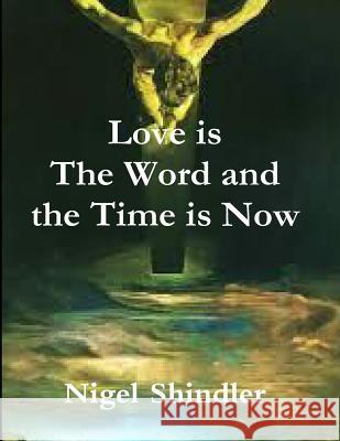 Love is The Word and the Time is Now Shindler, Max 9781502497727 Createspace - książka