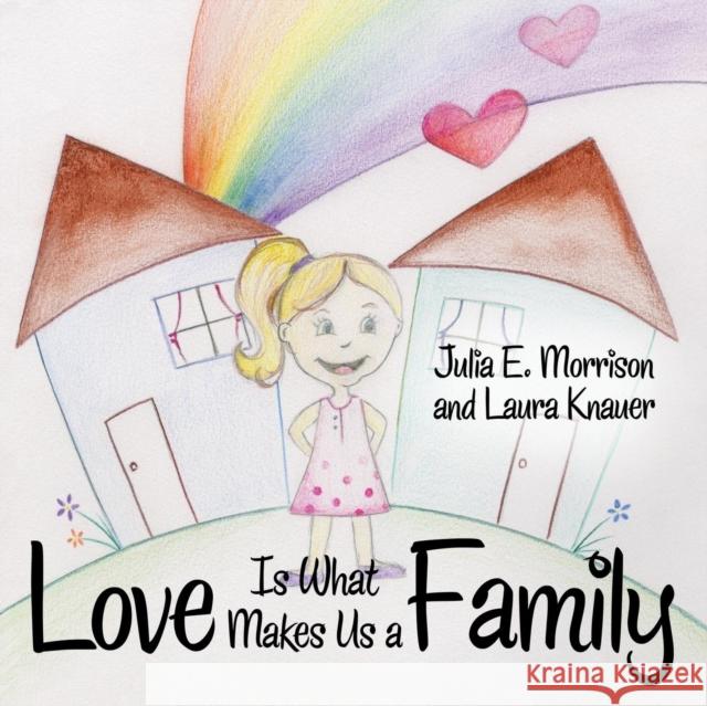 Love is What Makes Us a Family Julia E Morrison, Laura Knauer 9781480828179 Archway Publishing - książka