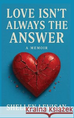 Love Isn't Always the Answer Shelley L. Levisay 9781088213315 Shawnee Litigator Press - książka