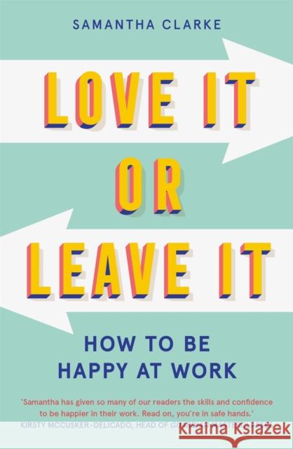 Love It Or Leave It: How to Be Happy at Work Samantha Clarke 9781913068080 Octopus Publishing Group - książka