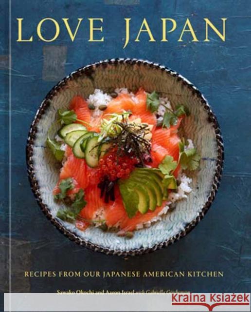 Love Japan: Recipes from our Japanese American Kitchen [A Cookbook] Aaron Israel 9781984860521 Potter/Ten Speed/Harmony/Rodale - książka