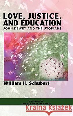 Love, Justice, and Education: John Dewey and the Utopians (Hc) Schubert, William Henry 9781607522393 Information Age Publishing - książka