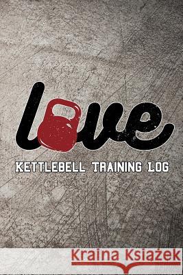 Love Kettlebell Training Log: Keep Track of Your Workout Progress Scott Maxwell 9781728657516 Independently Published - książka