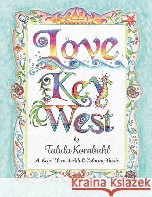 Love Key West: A Keys Themed Adult Coloring Book Talula Kornbahl 9781543157758 Createspace Independent Publishing Platform - książka