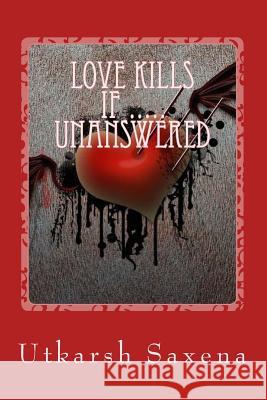 Love Kills If Unanswered MR Utkarsh Saxena 9781542989015 Createspace Independent Publishing Platform - książka