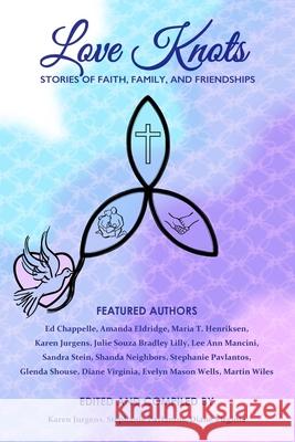 Love Knots: Stories of Faith, Family, and Friendships Ed Chappelle Karen Jurgens Julie Souza Bradley Lilly 9781735156408 Vinewords Publishing - książka