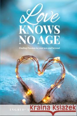 Love knows no age: Finding passion in your 60's and beyond Ingrid-Astrid Vo 9781969868528 Ingrid-Astrid - książka