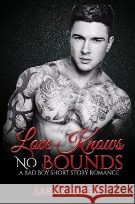 Love Knows No Bounds: A Bad Boy Short Story Romance Sarah Knight 9781974685301 Createspace Independent Publishing Platform - książka
