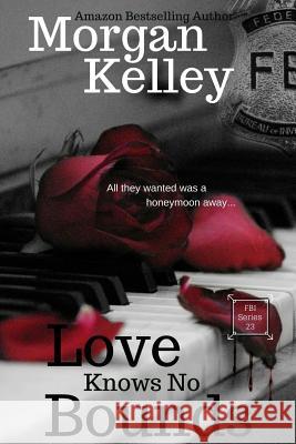 Love Knows No Bounds: An FBI Thriller Morgan Kelley 9781976598616 Createspace Independent Publishing Platform - książka