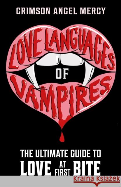 Love Languages of Vampires: The Ultimate Guide to Love at First Bite! Crimson Angel Mercy AKA The Supernatural Agony Aunt 9781526366931 Hachette Children's Group - książka