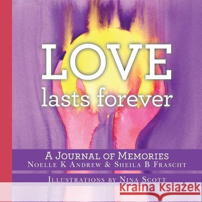 Love Lasts Forever Noelle K. Andrew Sheila B. Frascht 9781483994550 Createspace - książka