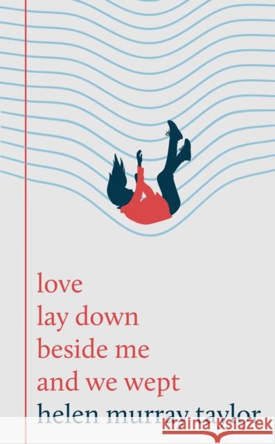 love lay down beside me and we wept Helen Murray Taylor 9781800183483 Unbound - książka