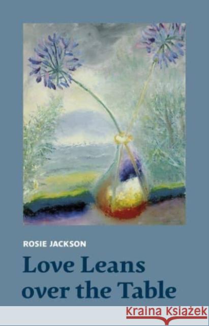 Love Leans over the Table Rosie Jackson 9781915048073 Two Rivers Press - książka