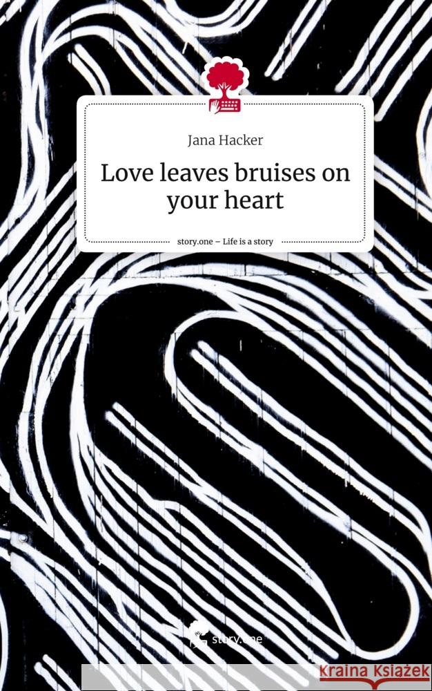 Love leaves bruises on your heart. Life is a Story - story.one Hacker, Jana 9783710843594 story.one publishing - książka