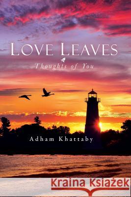 Love Leaves: Thoughts of You Khattaby, Adham 9781483630830 Xlibris Corporation - książka