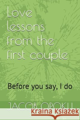 Love lessons from the first Couple.: Before you say, I do. Opoku, Jacob 9798598489017 Independently Published - książka