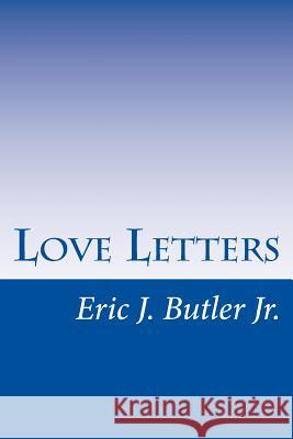 Love Letters: Eric J. Butler Jr. Eric J. Butle 9781542469364 Createspace Independent Publishing Platform - książka
