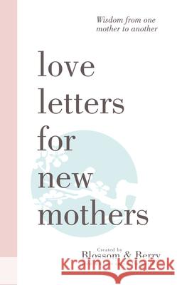 Love Letters For New Mothers: Wisdom from one mother to another Berry, Gayle 9781789551617 New Generation Publishing - książka