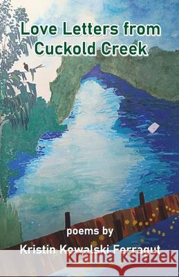 Love Letters from Cuckold Creek Kristin Kowalski Ferragut 9789363548190 Cyberwit.Net - książka