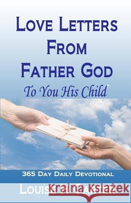 Love Letters From Father God to You His Child: A 365 day Devotional Carter, Louise H. 9781492100522 Createspace - książka