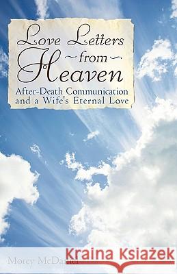 Love Letters from Heaven: After-Death Communication and a Wife's Eternal Love Morey McDaniel, McDaniel 9781440157134 iUniverse - książka