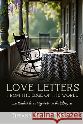 Love Letters From the Edge of the World: A Timeless Love Story Born on the Bayou Matthews, R. C., Robichaux, Sunny H., Buras Parker, Tiffany 9798262012695 Independently Published - książka