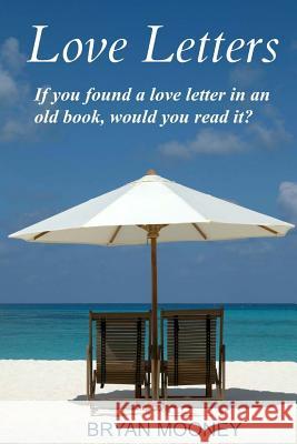 Love Letters: If you found a love letter in an old book, would you read it? Mooney, Bryan 9781481264105 Createspace - książka