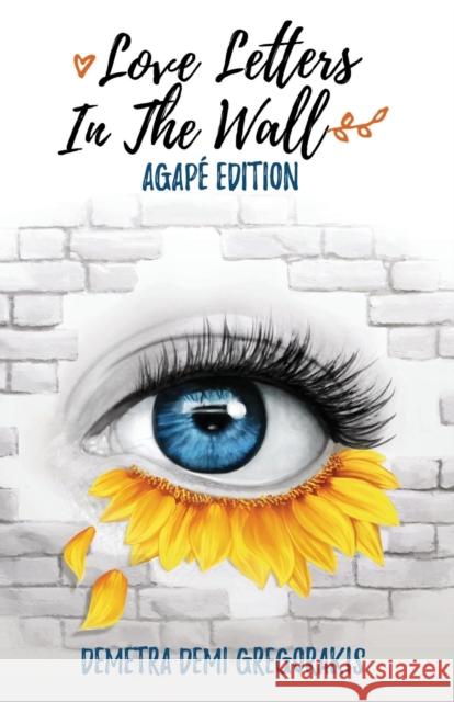 Love Letters in the Wall: Agapé edition Demetra Demi Gregorakis 9781786299604 Austin Macauley Publishers - książka