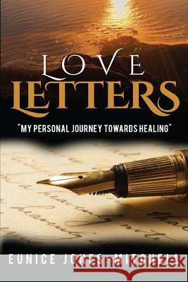 Love Letters: My Personal Journey Towards Healing Eunice Jones-Mitchell 9781548275419 Createspace Independent Publishing Platform - książka