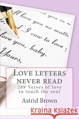 Love letters never read: Verses of love to touch the soul Brown, Astrid 9781475099027 Createspace - książka