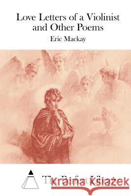 Love Letters of a Violinist and Other Poems Eric MacKay The Perfect Library 9781512063059 Createspace - książka