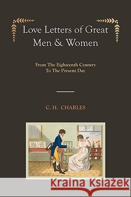 Love Letters of Great Men & Women [Illustrated edition] From The Eighteenth Century To The Present Day Charles, C. H. 9781578988822 Martino Fine Books - książka