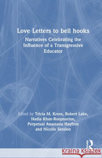 Love Letters to Bell Hooks: Narratives Celebrating the Influence of a Transgressive Educator Tricia M. Kress Robert Lake Nadia Khan-Roopnarine 9781032740553 Routledge - książka