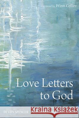 Love Letters to God Devon Spencer Katherine Willis Pershey Winn Collier 9781532618901 Cascade Books - książka