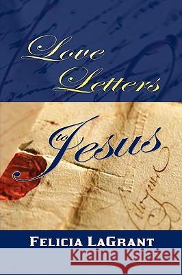 Love Letters to Jesus Felicia Lagrant 9781436392020 Xlibris Corporation - książka