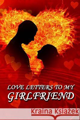 Love Letters to My Girlfriend Relationship Journal 9781719344654 Createspace Independent Publishing Platform - książka