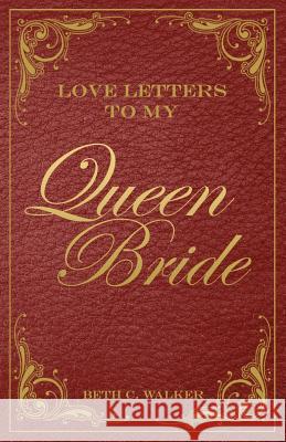 Love Letters To My Queen Bride Little, Elizabeth E. 9781466270152 Createspace - książka