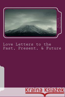 Love Letters to the Past, Present, & Future Marissa Delgreco 9781974376643 Createspace Independent Publishing Platform - książka