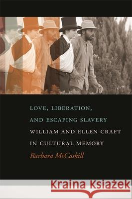 Love, Liberation, and Escaping Slavery: William and Ellen Craft in Cultural Memory Barbara McCaskill 9780820338026 University of Georgia Press - książka