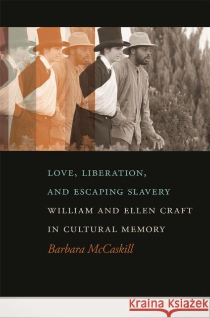 Love, Liberation, and Escaping Slavery: William and Ellen Craft in Cultural Memory Barbara McCaskill 9780820347240 University of Georgia Press - książka