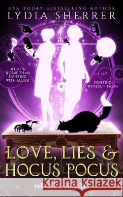 Love, Lies, and Hocus Pocus Allies Sherrer, Lydia B. 9780997339154 Chenoweth Press - książka