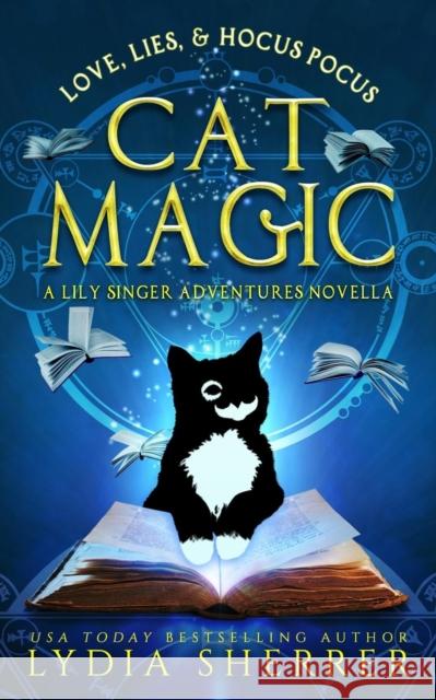 Love, Lies, and Hocus Pocus Cat Magic: A Lily Singer Adventures Novella Lydia Sherrer 9780997339192 Chenoweth Press - książka