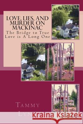 Love, Lies, and Murder on Mackinac: The Bridge to True Love Is A Long One Lynn, Tammy 9781500706937 Createspace - książka