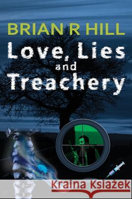 Love, Lies and Treachery Brian R. Hill 9781537719313 Createspace Independent Publishing Platform - książka