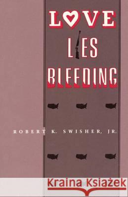 Love Lies Bleeding Robert K Swisher, Jr 9780865341210 Sunstone Press - książka