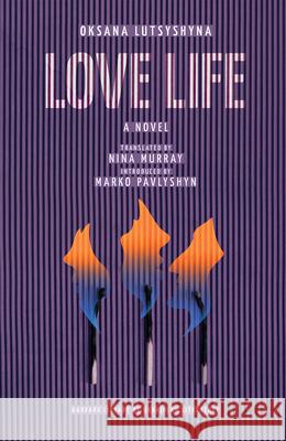 Love Life Oksana Lutsyshyna 9780674297159 Harvard University Press - książka