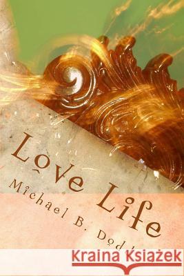 Love Life Michael B. Dodd 9781482013399 Createspace - książka