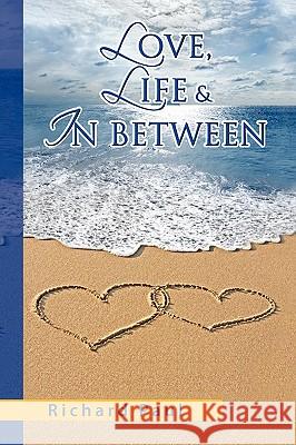 Love, Life & in Between Richard Paul 9781441509291 Xlibris Corporation - książka