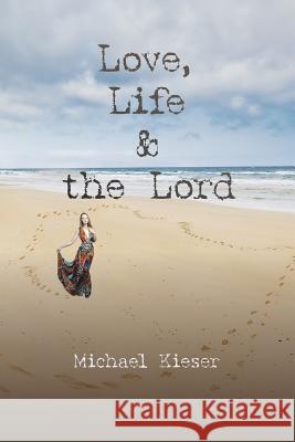 Love, Life & the Lord Michael Kieser 9781490739243 Trafford Publishing - książka